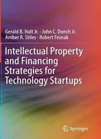 Intellectual Property And Financing Strategies For Technology Startups