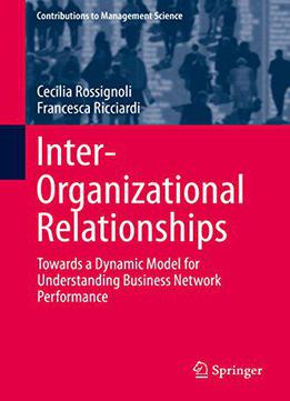 Inter-organizational Relationships: Towards A Dynamic Model For Understanding Business Network Performance