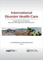 International Disaster Health Care: Preparedness, Response, Resource Management, And Education