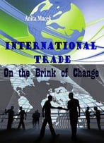 International Trade: On The Brink Of Change Ed. By Anita Macek