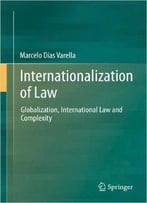 Internationalization Of Law: Globalization, International Law And Complexity