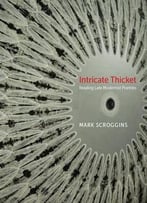 Intricate Thicket: Reading Late Modernist Poetries (Modern & Contemporary Poetics)