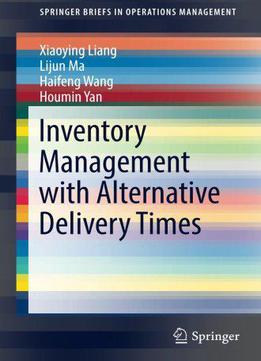 Inventory Management With Alternative Delivery Times (springerbriefs In Operations Management)