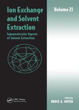 Ion Exchange And Solvent Extraction: Volume 21, Supramolecular Aspects Of Solvent Extraction