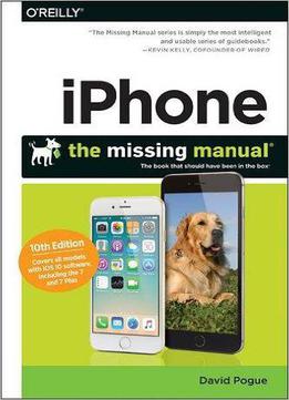 Iphone: The Missing Manual: The Book That Should Have Been In The Box, 10th Edition