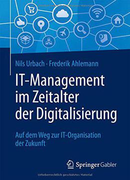 It-management Im Zeitalter Der Digitalisierung: Auf Dem Weg Zur It-organisation Der Zukunft (german Edition)