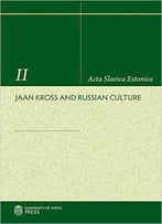 Jaan Kross And Russian Culture (Acta Slavica Estonica)