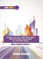 Japan, The Us, And Regional Institution-Building In The New Asia: When Identity Matters