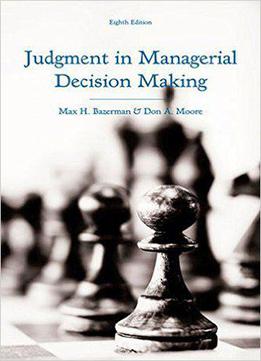 Judgment In Managerial Decision Making, 8th Edition