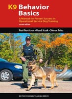 K9 Behavior Basics: A Manual For Proven Success In Operational Service Dog Training, 2nd Edition