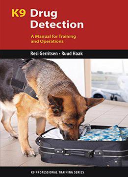 K9 Drug Detection: A Manual For Training And Operations