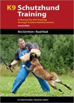 K9 Schutzhund Training: A Manual For Ipo Training Through Positive Reinforcement, 2nd Edition