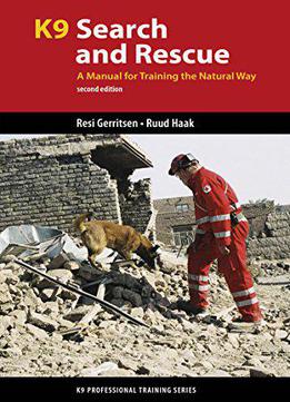 K9 Search And Rescue: A Manual For Training The Natural Way, 2nd Edition