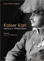 Kaiser Karl: Mythos & Wirklichkeit