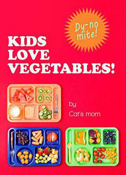 Kids Love Vegetables: A Colorful Cookbook