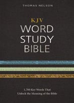 Kjv Word Study Bible, Red Letter Edition: 1,700 Key Words That Unlock The Meaning Of The Bible