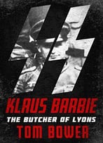 Klaus Barbie: The Butcher Of Lyons