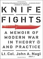 Knife Fights: A Memoir Of Modern War In Theory And Practice