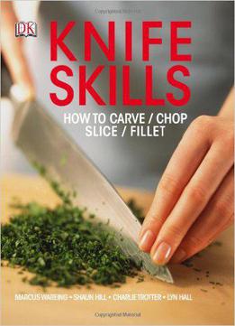 Knife Skills: How To Carve/chop/slice/fillet