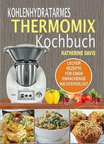 Kohlenhydratarmes Thermomix Kochbuch: Lecker Rezepte Für Einen Einfachenge Wichtsverlust