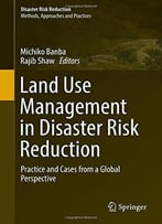 Land Use Management In Disaster Risk Reduction: Practice And Cases From A Global Perspective