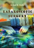 Laparoscopic Surgery Ed. By Arshad M. Malik