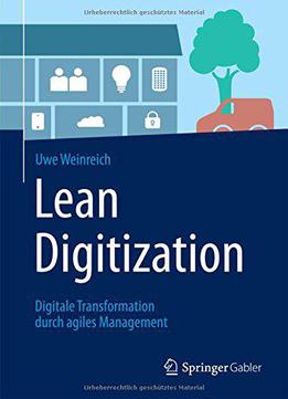 Lean Digitization: Digitale Transformation Durch Agiles Management (german Edition)