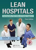 Lean Hospitals: Improving Quality, Patient Safety, And Employee Engagement, Third Edition