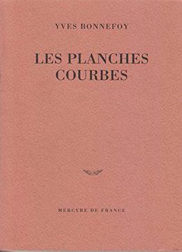 Les Planches Courbes - Yves Bonnefoy
