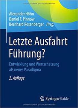 Letzte Ausfahrt Führung?: Entwicklung Und Wertschätzung Als Neues Paradigma, Auflage: 2