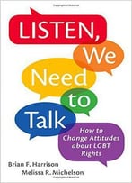 Listen, We Need To Talk: How To Change Attitudes About Lgbt Rights