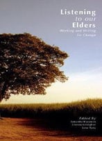 Listening To Our Elders: Working And Writing For Change