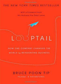 Looptail: How One Company Changed The World By Reinventing Business