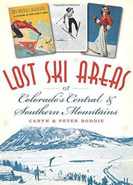 Lost Ski Areas Of Colorado's Central And Southern Mountains