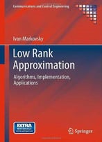 Low Rank Approximation: Algorithms, Implementation, Applications