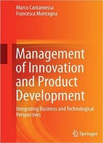 Management Of Innovation And Product Development: Integrating Business And Technological Perspectives