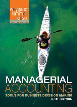 Managerial Accounting: Tools For Business Decision Making, 6 Edition