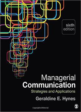Managerial Communication: Strategies And Applications, 6th Edition