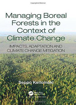 Managing Boreal Forests In The Context Of Climate Change: Impacts, Adaptation And Climate Change Mitigation