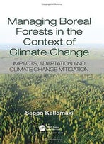 Managing Boreal Forests In The Context Of Climate Change: Impacts, Adaptation And Climate Change Mitigation