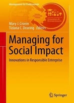 Managing For Social Impact: Innovations In Responsible Enterprise (Management For Professionals)