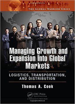 Managing Growth And Expansion Into Global Markets: Logistics, Transportation, And Distribution