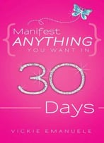 Manifest Anything You Want In 30 Days