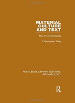 Material Culture And Text: The Art Of Ambiguity (Routledge Library Editions: Archaeology) (Volume 26)