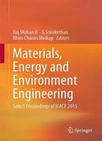 Materials, Energy And Environment Engineering: Select Proceedings Of Icace 2015