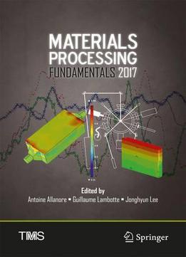 Materials Processing Fundamentals 2017 (the Minerals, Metals & Materials Series)