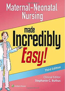 Maternal-neonatal Nursing Made Incredibly Easy!, Third Edition