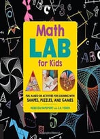 Math Lab For Kids: Fun, Hands-On Activities For Learning With Shapes, Puzzles, And Games