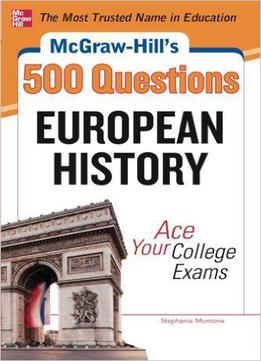 Mcgraw-hill's 500 European History Questions: Ace Your College Exams
