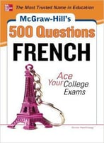 Mcgraw-Hill's 500 French Questions: Ace Your College Exams